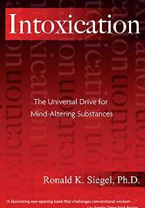 "Intoxication" - by Ronald K. Siegel, PhD