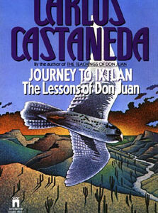 "Journey to Ixtlan" - by Carlos Castaneda